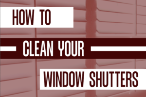 How to Clean Window Shutters Guide