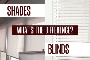 Blinds vs. Shades: What’s the Difference?